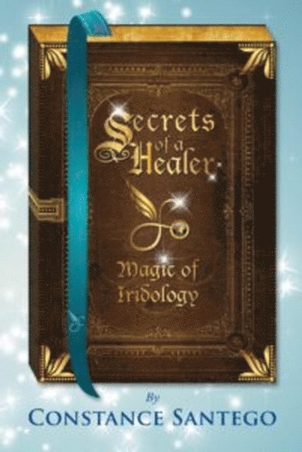 Constance Santego - Secret of a Healer - Magic of Iridology, E-bok