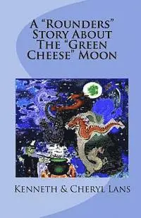 Cheryl Lans, Kenneth Lans - A "Rounders" Story About The "Green Cheese" Moon, Häftad. Tillgänglighet: Lägg i varukorg