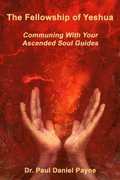 Fellowship of Yeshua: Communing With Your Ascended Soul Guide