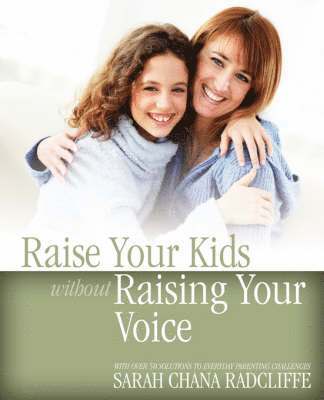 Sarah Chana Radcliffe - Raise Your Kids without Raising Your Voice, Häftad
