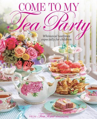 Lorna Reeves - Come to My Tea Party: Whimsical Teatimes Especially for Children, Inbunden