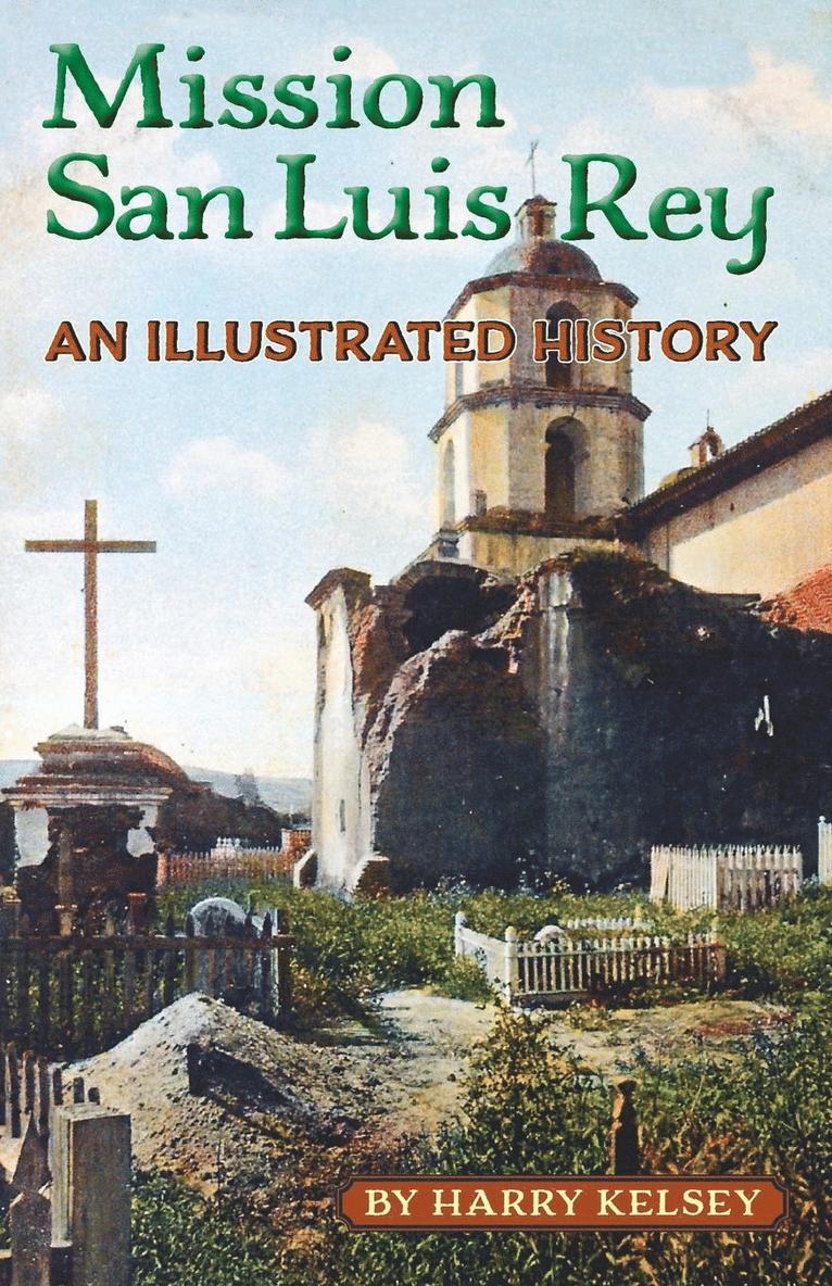 Harry Kelsey - Mission San Luis Rey - An Illustrated History, Häftad
