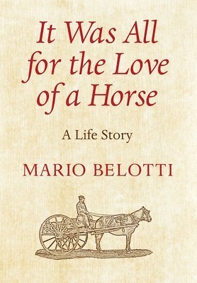 Mario Belotti - It Was All for the Love of a Horse, Inbunden