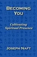 Joseph Naft - Becoming You: Cultivating Spiritual Presence, Häftad. Tillgänglighet: Lägg i varukorg
