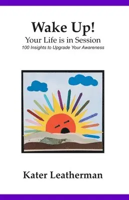 Kater Leatherman - Wake Up! Your Life is in Session: 100 Insights to Upgrade Your Awareness, Häftad. Tillgänglighet: Lägg i varukorg