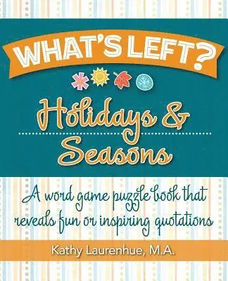 What's Left? Holidays & Seasons: A word game puzzle book that reveals fun or inspiring quotations
