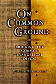 Vincent Digirolamo - On Common Ground: Bridging the Mormon Evangelical Divide, Häftad. Tillgänglighet: Lägg i varukorg