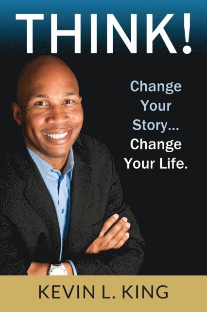 Kevin L. King - Think! Change Your Story, Change Your Life, E-bok