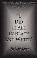 Keasha Gray - I Did It All in Black and White, Häftad