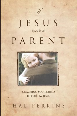 Hal Perkins - If Jesus Were a Parent, Häftad
