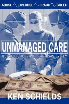 Ken, Schields - Unmanaged Care - Ills Of The American Healthcare System, Häftad. Tillgänglighet: Lägg i varukorg