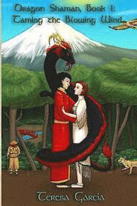 Teresa Huddleston-Garcia, Faith Lindgren - Dragon Shaman: Book One: Taming the Blowing Wind, Häftad
