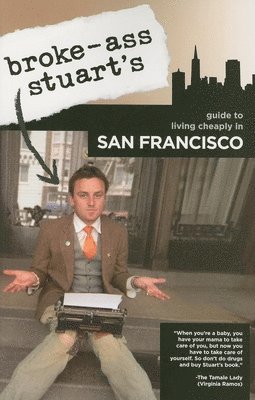 Broke-Ass Stuart - Broke-Ass Stuart's Guide to Living Cheaply in San Francisco, Häftad