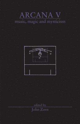 John Zorn - Arcana V: Musicians on Music, Magic & Mysticism, Häftad. Tillgänglighet: Tillfälligt slut