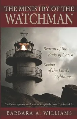 Barbara a. Williams - The Ministry of the Watchman: Beacon to the Body of Christ, Keeper of the Lord's Lighthouse, Häftad. Tillgänglighet: Lägg i varukorg