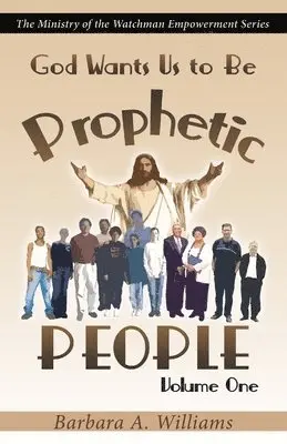 Barbara a. Williams - God Wants Us to Be Prophetic People Vol.1: The Ministry of the Watchman Empowerment Series, Häftad. Tillgänglighet: Lägg i varukorg