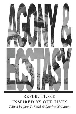 Jane Stahl - AGONY & ECSTASY Reflections Inspired by Our Lives, Häftad