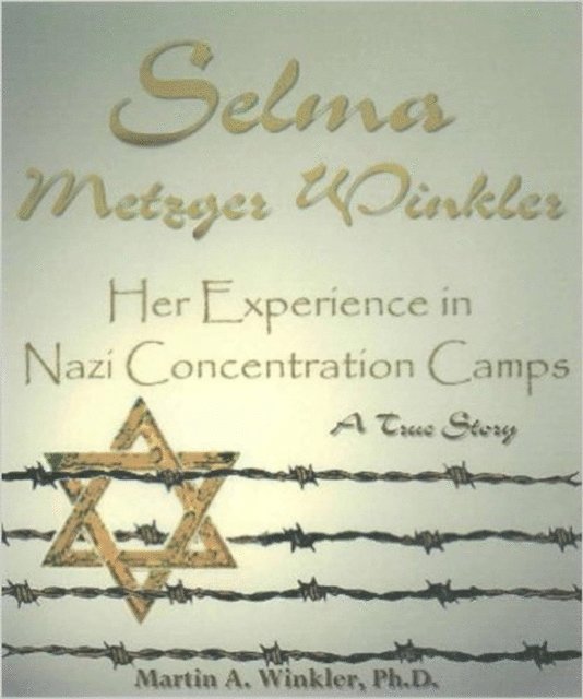 Martin Winkler - Selma Metzger Winkler: Her Experience in Nazi Concentration Camp, E-bok