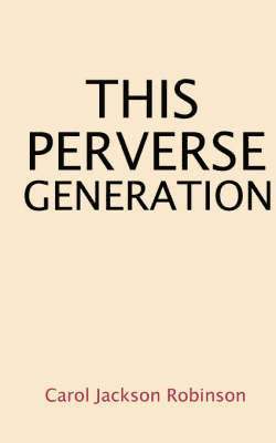 Carol Jackson Robinson - This Perverse Generation, Häftad