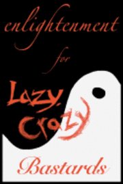 Kiril Ravensong - Enlightenment for Lazy, Crazy Bastards, Häftad