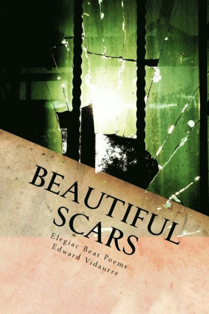 Edward Vidaurre - Beautiful Scars: Elegiac Beat Poems, E-bok
