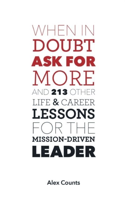 Alex Counts - When in Doubt, Ask for More, E-bok