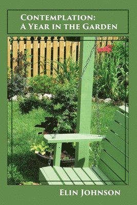 Elin Johnson - Contemplation: A Year in the Garden, Häftad