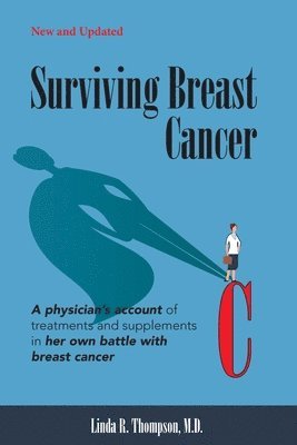 Linda R. Thompson M. D. - Surviving Breast Cancer: A physician's account of treatments and supplements in her own battle with breast cancer, Häftad