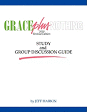 Jeff Harkin - Grace Plus Nothing Study and Group Discussion Guide, Häftad
