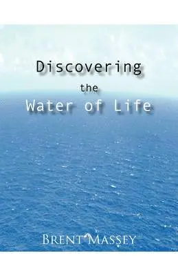 Brent Massey - Discovering the Water of Life, Häftad. Tillgänglighet: Lägg i varukorg