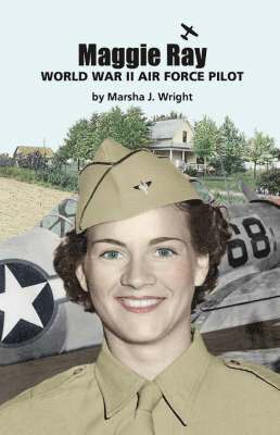 Marsha J. Wright - Maggie Ray; World War II Air Force Pilot, Häftad