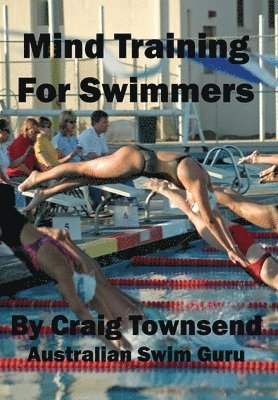 Craig Townsend - Mind Training For Swimmers, Inbunden