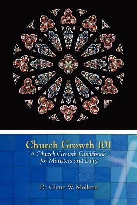Glenn W Mollette - Church Growth 101 A Church Growth Guidebook for Ministers and Laity, Häftad