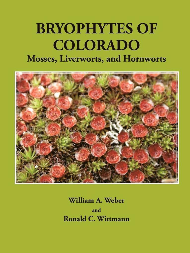 William A. Weber, Ronald C. Wittmann - Bryophytes of Colorado, Häftad