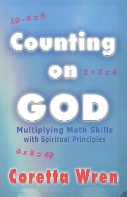 Coretta Wren - Counting on GOD!: Multiplying Math Skills with Spiritual Principles, Häftad