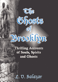 L. V. Salazar - The Ghosts of Brooklyn: Thrilling Accounts of Souls, Spirits and Ghosts, Häftad