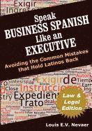 Louis Nevaer - Speak Business Spanish Like an Executive Law & Legal Edition: Avoiding the Common Mistakes That Hold Latinos Back, Häftad