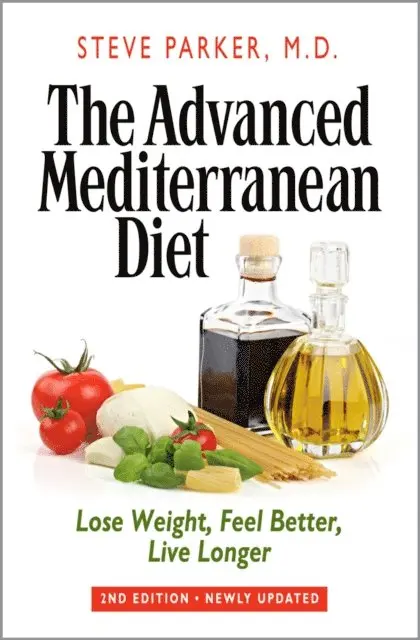 M.D. Steve Parker - Advanced Mediterranean Diet: Lose Weight, Feel Better, Live Longer (2nd Edition), E-bok. Tillgänglighet: Lägg i varukorg