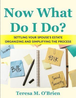 Teresa M O'Brien - Now What Do I Do? Settling your Spouse's Estate - Organizing and Simplifying The Process, Häftad. Tillgänglighet: Tillfälligt slut