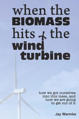 Jay Warmke, Annie Warmke - When the BioMass Hits the Wind Turbine, Häftad. Tillgänglighet: Lägg i varukorg