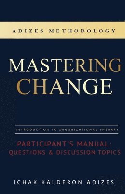 Ichak Kalderon Adizes - Mastering Change Participant's Manual, Häftad