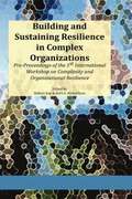 Building and Sustaining Resilience in Complex Organizations