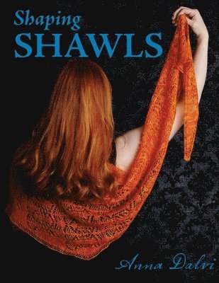 Anna Dalvi - Shaping Shawls, Häftad
