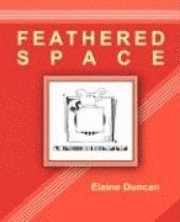 Elaine Duncan - Feathered Space, Häftad