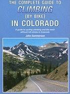 The Complete Guide to Climbing (by Bike) in Colorado: A Guide to Cycling Climbing and the Most Difficult Hill Climbs in Colorado