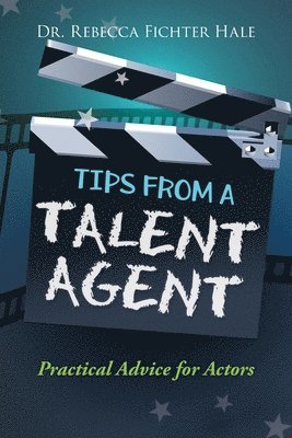 Rebecca Fichter Hale - Tips From A Talent Agent, Häftad