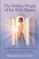 Joyce Toney - Hidden Weight of Fat-Belly Shame, Häftad