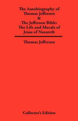 Thomas Jefferson - Autobiography of Thomas Jefferson & The Jefferson Bible, Inbunden