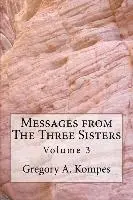 Gregory a. Kompes - Messages from The Three Sisters: Volume 3, Häftad. Tillgänglighet: Lägg i varukorg