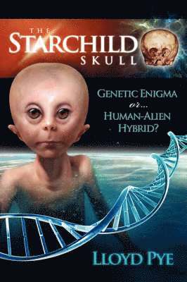 Lloyd Pye - Starchild Skull -- Genetic Enigma or Human-Alien Hybrid?, Häftad. Tillgänglighet: Lägg i varukorg